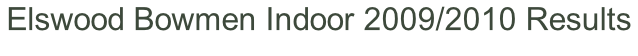 Elswood Bowmen Indoor 2009/2010 Results