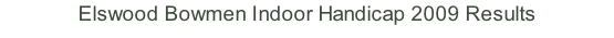Elswood Bowmen Indoor Handicap 2009 Results